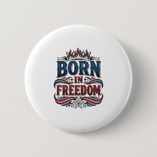 Born in Freedom Patriotic Vintage Vector Shirt_1 6 Cm Round Badge