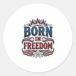 Born in Freedom Patriotic Vintage Vector Shirt_1 Classic Round Sticker