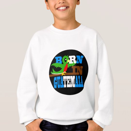 born-in-guatemala-round sweatshirt