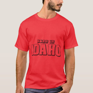 Born in Idaho 4 T-Shirt