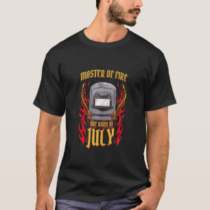 Born In July Funny Pipeliner Welder Birthday T-Shirt