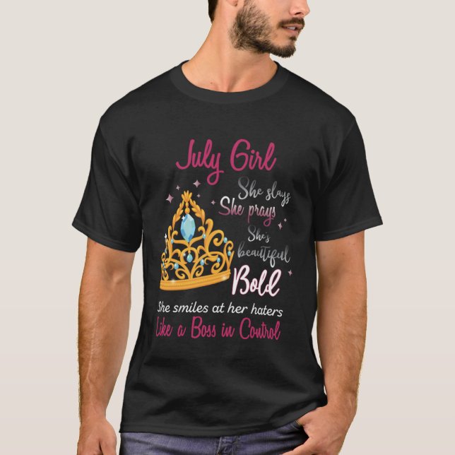 Born In July Girl She Slays Pray Beautiful Bold T-Shirt (Front)