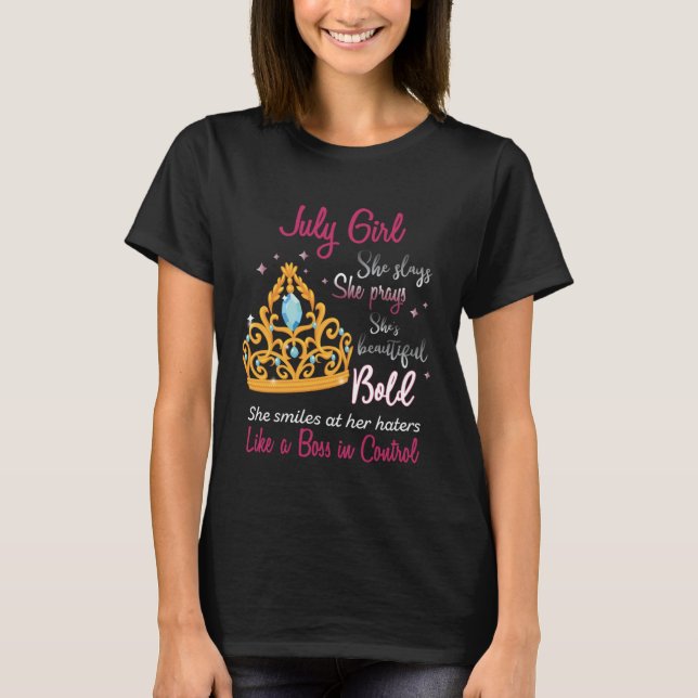 Born In July Girl She Slays Pray Beautiful Bold T-Shirt (Front)