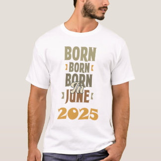 born in june 2025 t-shirt design