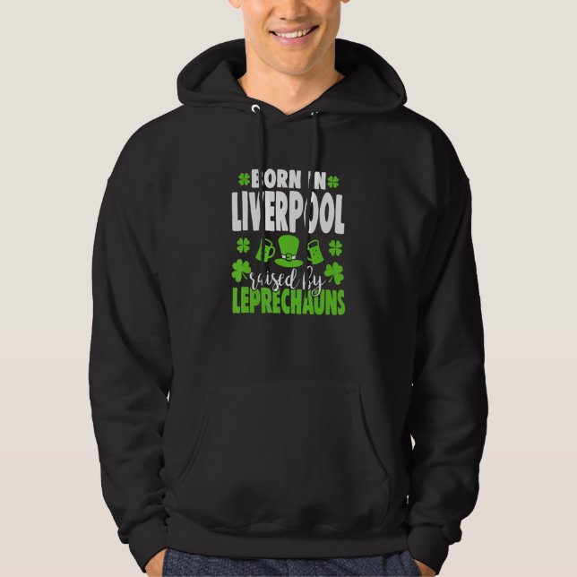 Born in Liverpool raised by leprechauns 1 Hoodie (Front)