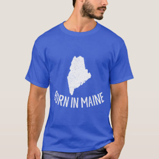 Born In Maine T-Shirt