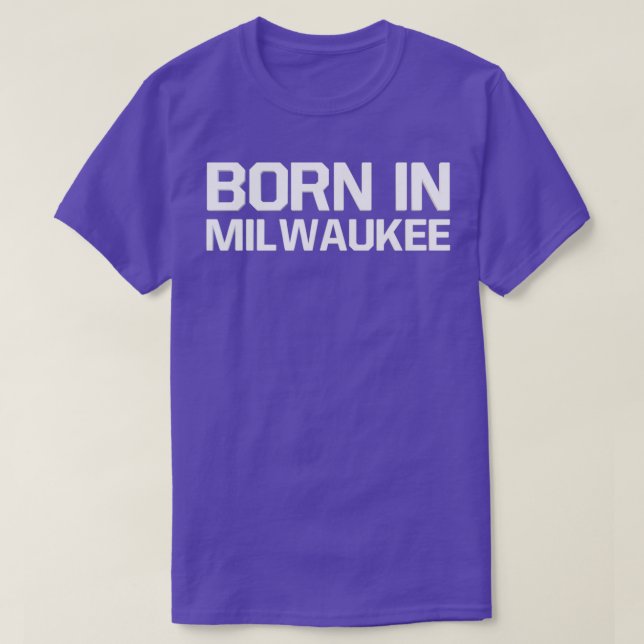 Born in Milwaukee T-Shirt (Design Front)
