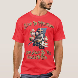 Born In Mississippi Born Again By The Grace Of God T-Shirt