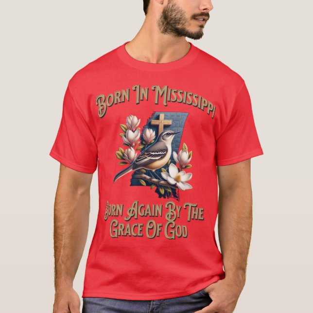 Born In Mississippi Born Again By The Grace Of God T-Shirt (Front)