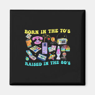 Born In The 70s Raised In The 80s & 1980s Vint Magnet
