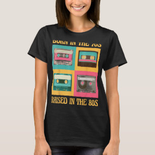 Born In The 70s - Raised In The 80s Funny Birthday T-Shirt