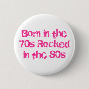 Born in the 70s Rocked in the 80s 6 Cm Round Badge