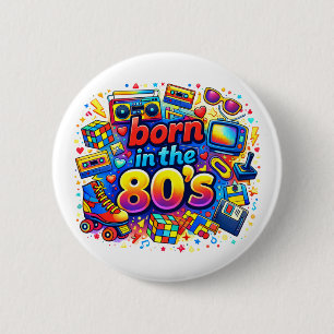 Born In The 80's 6 Cm Round Badge