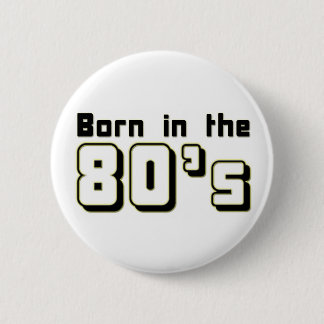 Born in the 80s 6 cm round badge