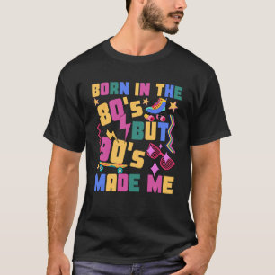 Born in the 80s but 90s Made Me Retro Vintage T-Shirt
