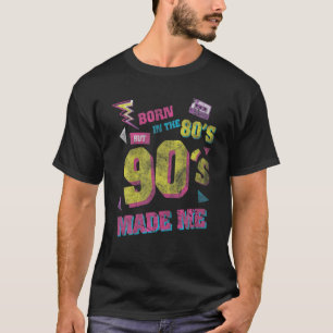 Born In The 80S But 90S Made Me T I Love 80S Love T-Shirt