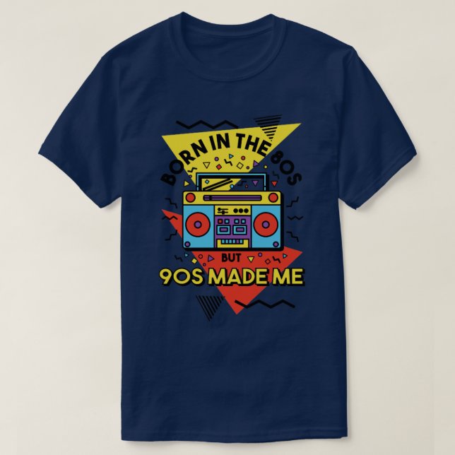 Born In The 80s But 90s Made Me T-Shirt (Design Front)
