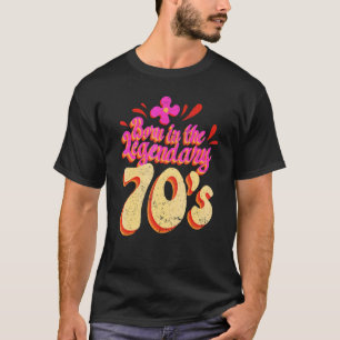 Born In The Legendary 70´s Seventies Seventy 70 Ye T-Shirt