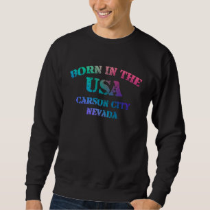 Born in the USA Carson City Nevada hometown 1 Sweatshirt