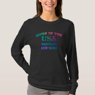Born in the USA in Babylon New York hometown T-Shirt