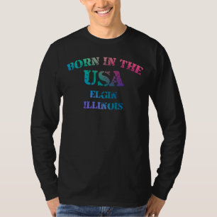 Born in the USA in Elgin Illinois hometown T-Shirt
