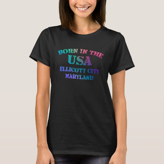 Born in the USA in Ellicott City Maryland hometown T-Shirt (Front)