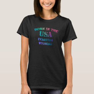 Born in the USA in Evanston Wyoming hometown T-Shirt