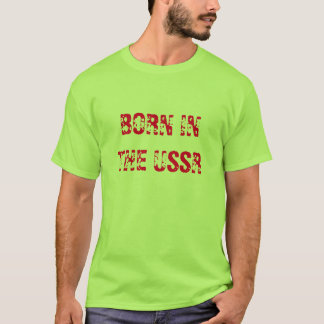 BORN IN THE USSR T-Shirt