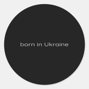 Born In Ukraine - Ukrainian Support Patriotic For Classic Round Sticker