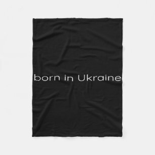 Born In Ukraine - Ukrainian Support Patriotic For Fleece Blanket