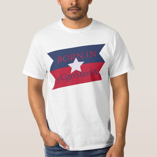 BORN IN yUgoSlaviA, born in America and Yugoslavia T-Shirt (Front)