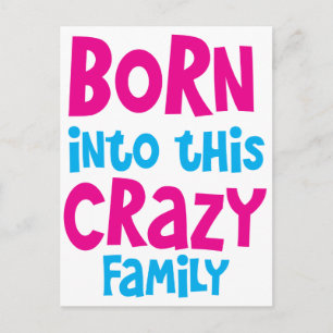 BORN into this CRAZY Family! Postcard