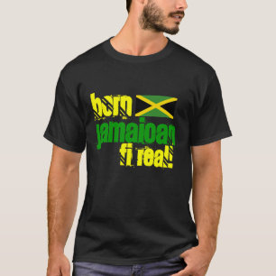 Born Jamaican Fi Real Jamaica T-Shirt