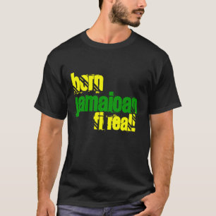 Born Jamaican Fi Real Jamaica T-Shirt