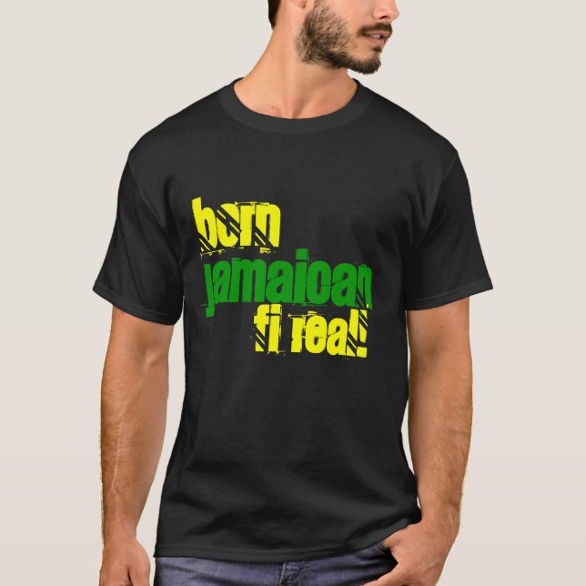 Born Jamaican Fi Real Jamaica T-Shirt (Front)
