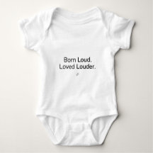 Born Loud. Loved Louder. Baby Bodysuit