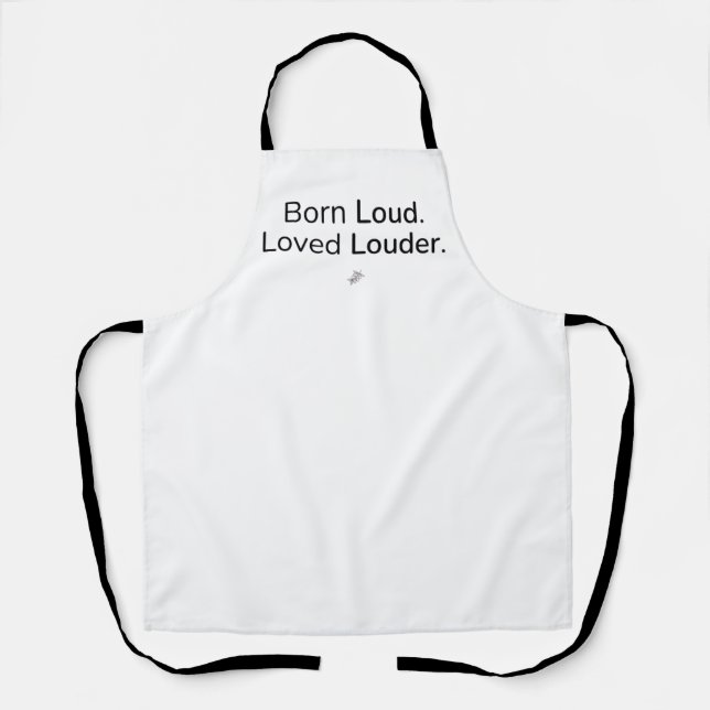 Born Loud. Loved Louder. – Kitchen Apron (Front)