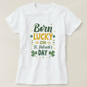 Born Lucky Birthday St Patrick's Day T-Shirt