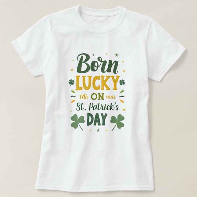 Born Lucky Birthday St Patrick's Day T-Shirt (Design Front)