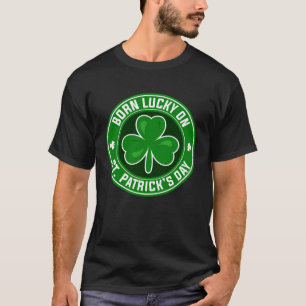 Born Lucky On St Patrick s Day 17 March Birthday T-Shirt