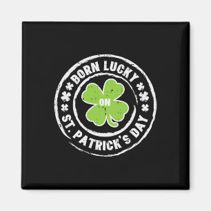 Born Lucky On St Patricks Day Birthday Bday Men Wo Magnet