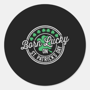 Born Lucky On St Patricks Day For Birthday Party Classic Round Sticker