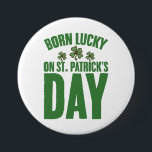 Born Lucky On St Patrick's Day Irish Birthday  7.5 Cm Round Badge<br><div class="desc">Born Lucky On St Patrick's Day Irish Birthday</div>