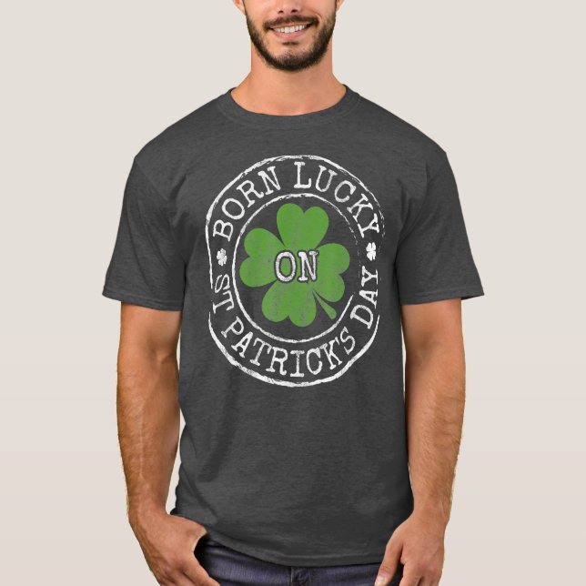 Born Lucky On St Patricks Day Irish Clovers Bday T-Shirt (Front)