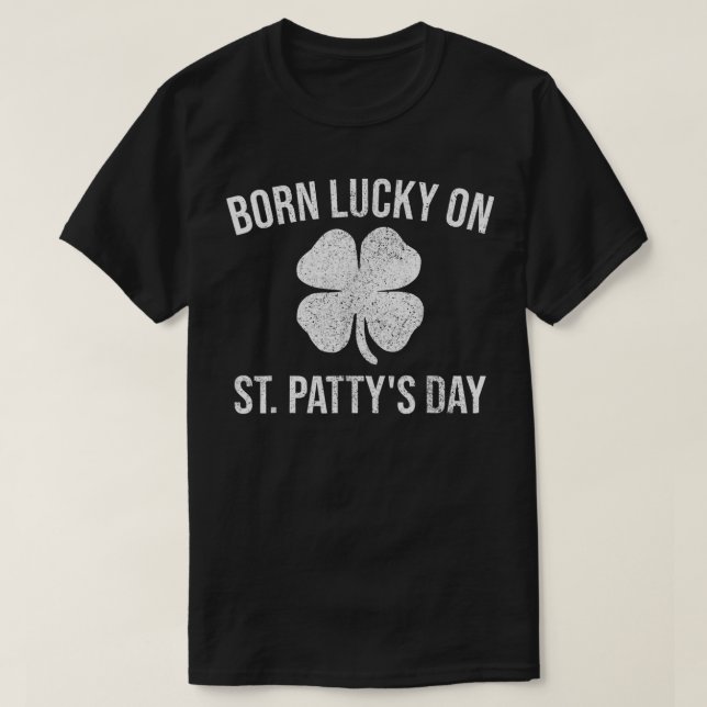 Born Lucky On St  T-Shirt (Design Front)