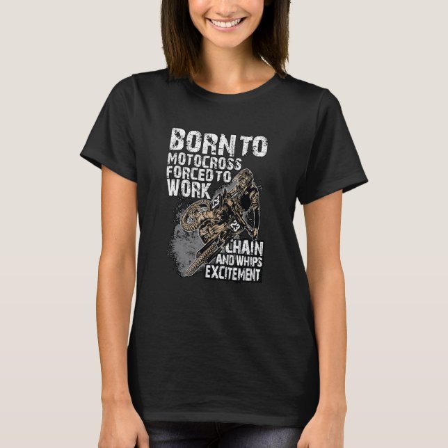 Born Motocross forced to work chain and whips exci T-Shirt (Front)