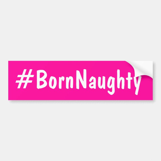 Born Naughty Bumper Sticker (Front)