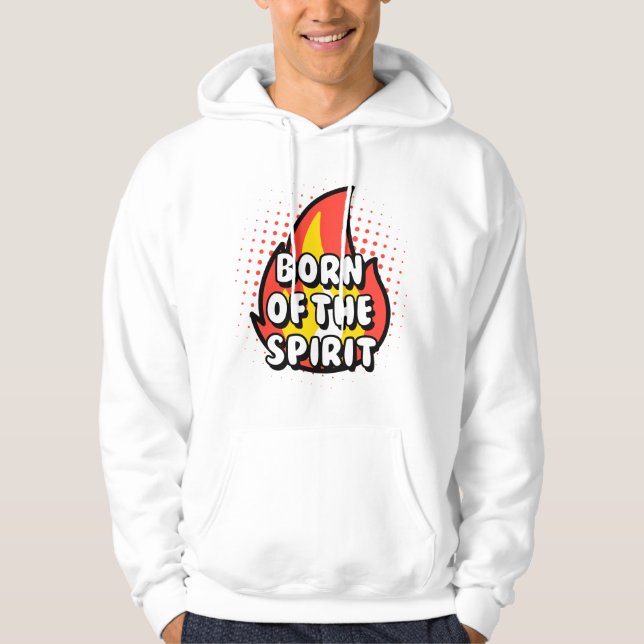 Born of The Spirit, Christian quotes Hoodie (Front)