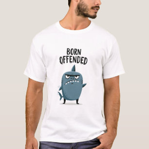 Born Offended Funny Grumpy Shark Character Gift T-Shirt