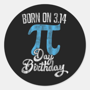 Born On 3.14 Pi Day Birthday March 14th Birthday  Classic Round Sticker